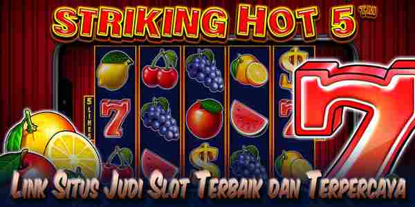 Link Situs Judi Slot Terbaik dan Terpercaya Menang Maxwin Striking Hot 5