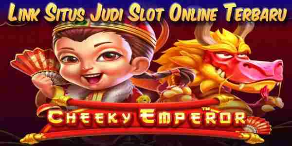 Situs Judi Slot Online Terbaru dan Terpercaya Mudah Menang Cheeky Emperor